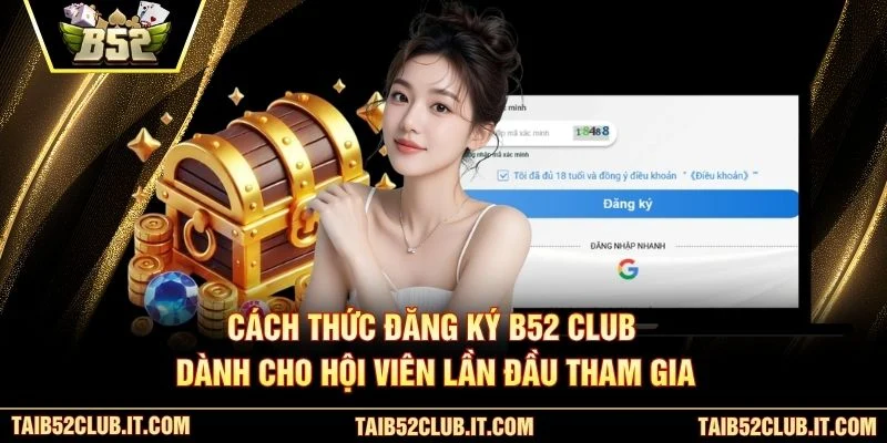 Cách thức đăng ký B52 Club dành cho hội viên lần đầu tham gia