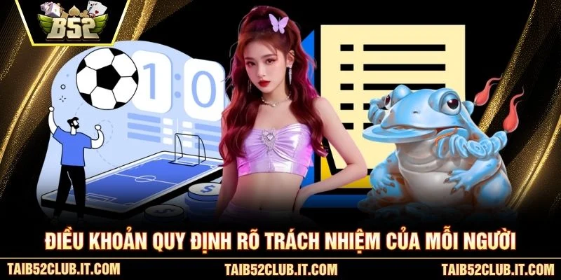 Điều khoản quy định rõ trách nhiệm của mỗi người