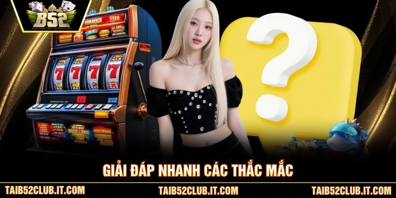Giải đáp nhanh các thắc mắc