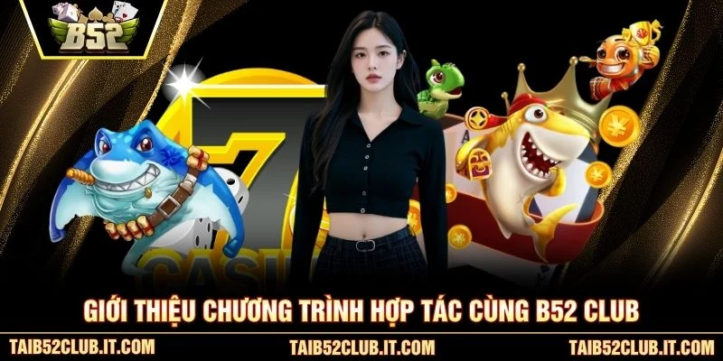 Giới thiệu chương trình hợp tác cùng B52 club