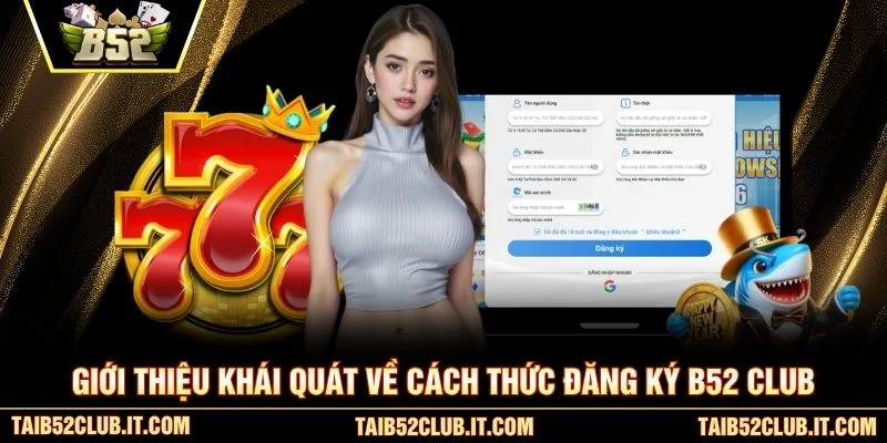 Giới thiệu khái quát về cách thức đăng ký B52 Club