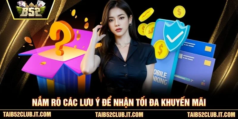 Nắm rõ các lưu ý để nhận tối đa khuyến mãi