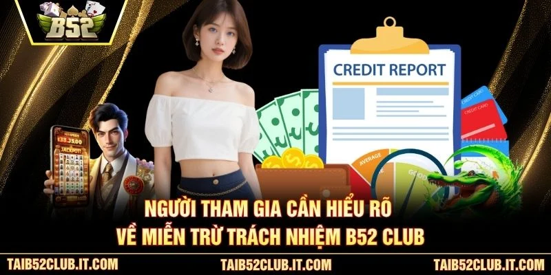 Người tham gia cần hiểu rõ về miễn trừ trách nhiệm B52 Club