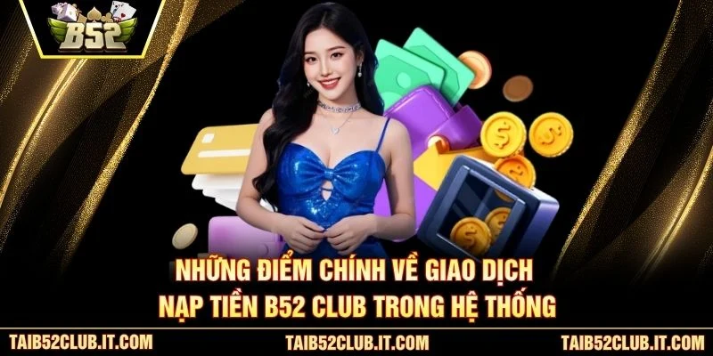 Những điểm chính về giao dịch nạp tiền B52 Club trong hệ thống