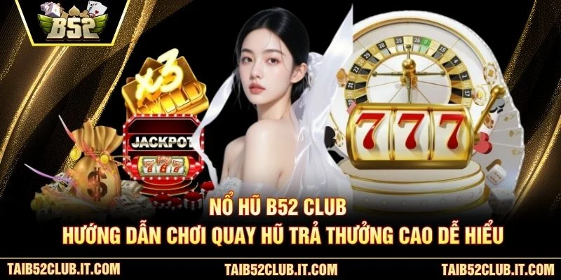 Nổ Hũ B52 Club
