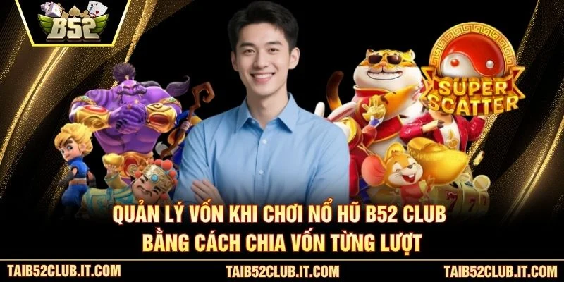 Quản lý vốn khi chơi nổ hũ B52 Club bằng cách chia vốn từng lượt