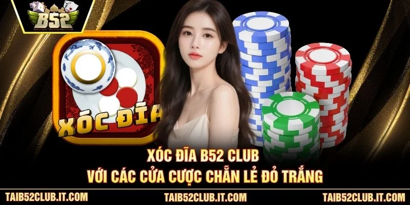 Xóc đĩa B52 Club với các cửa cược chẵn lẻ đỏ trắng